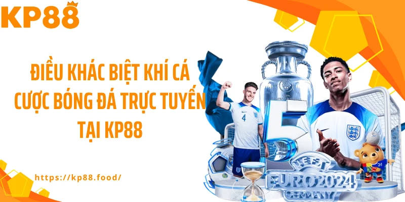 Điều khác biệt khí cá cược bóng đá trực tuyến tại KP88