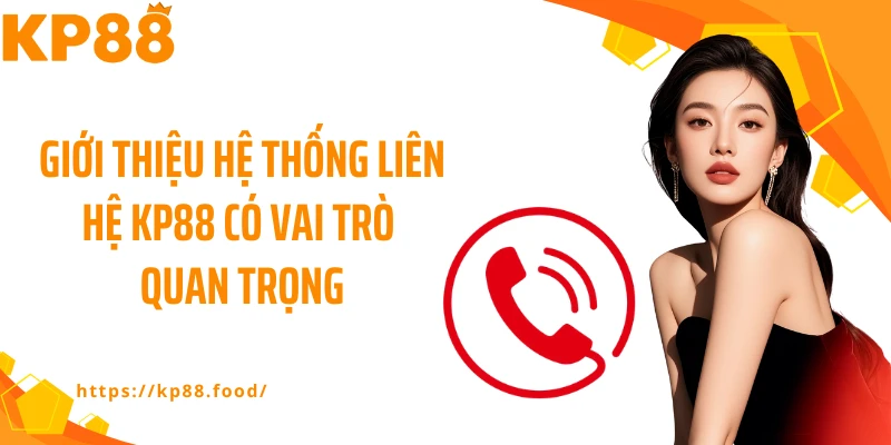 Giới thiệu hệ thống liên hệ KP88 có vai trò quan trọng