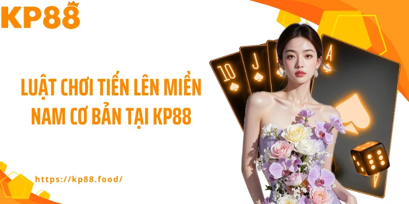 Luật chơi tiến lên miền Nam cơ bản tại KP88