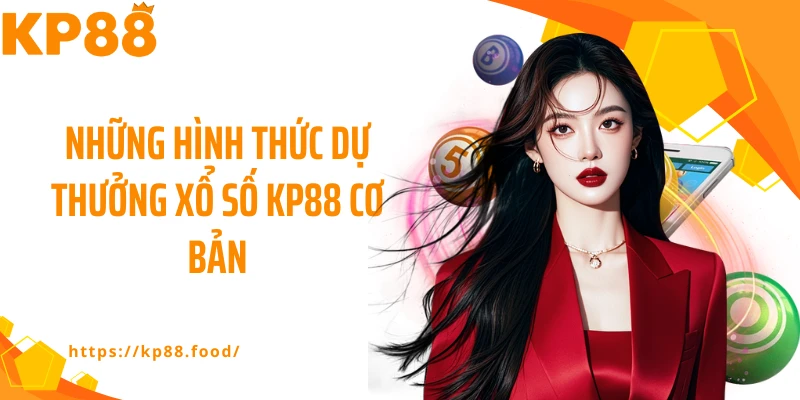 Những hình thức dự thưởng xổ số KP88 cơ bản