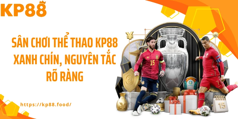 Sân chơi thể thao KP88 xanh chín, nguyên tắc rõ ràng