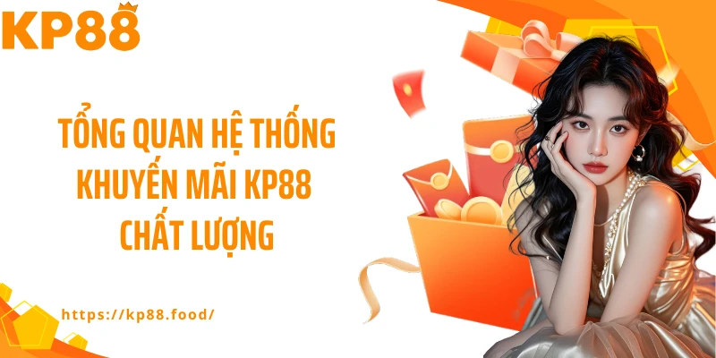 Tổng quan hệ thống khuyến mãi KP88 chất lượng