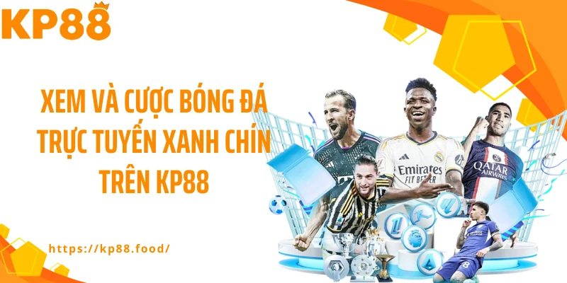 Xem và cược bóng đá trực tuyến xanh chín trên KP88